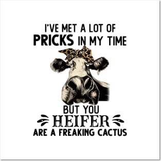 I Have Met A Lot Of Pricks In My Time But You Heifer Gift Posters and Art